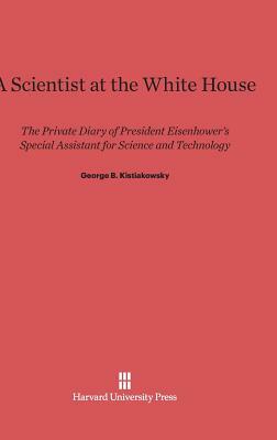 A Scientist at the White House by George B. Kistiakowsky
