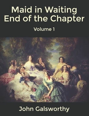 Maid in Waiting End of the Chapter: Volume 1 by John Galsworthy