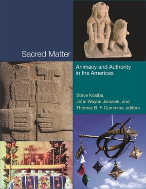 Sacred Matter: Animacy and Authority in the Americas by 