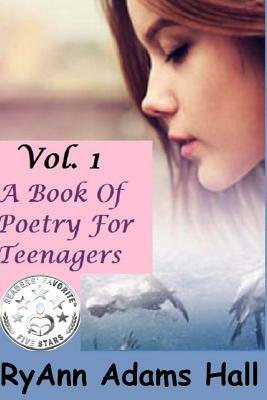 A Book of Poetry for Teenagers by Ryann Adams Hall