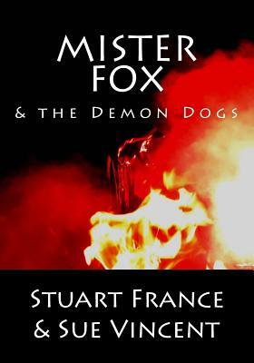 Mister Fox and the Demon Dogs by Sue Vincent, Stuart France
