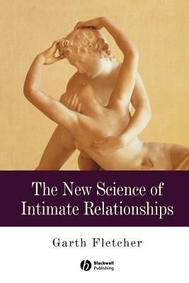 The New Science of Intimate Relationships by Garth J. O. Fletcher