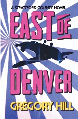 East of Denver by Gregory Hill