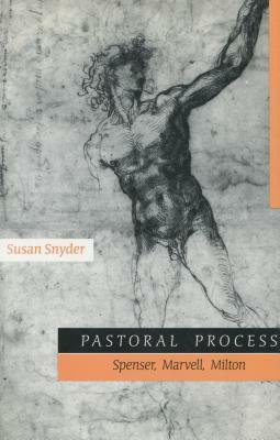 Pastoral Process: Spenser, Mervell, Milton by Susan Snyder