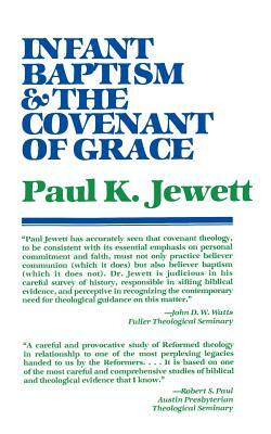 Infant Baptism and the Covenant of Grace: An Appraisal of the Argument That as Infants Were Once Circumcised, So They Should Now Be Baptized by Paul King Jewett