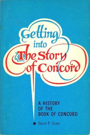 Getting Into the Story of Concord: A History of the Book of Concord by David P. Scaer