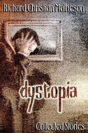 Dystopia: Collected Stories by Peter Straub, Richard Christian Matheson, Harry O. Morris