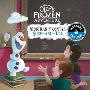 Show-And-Tell / Mostrar Y Contar (English-Spanish) (Disney Olaf's Frozen Adventure) by 