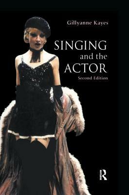 Singing and the Actor by Gillyanne Kayes