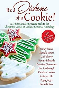 It's a Dickens of a Cookie!: A Companion Cookie Recipe Book to the Christmas Comes to Dickens Romance Anthology by Nancy Fraser, Maddie James, Kathryn Hills, Caroline Clemmons, Bonnie Edwards, Peggy Jaeger, Lucinda Race, Jan Scarbrough, Kathleen Lawless, Liz Flaherty