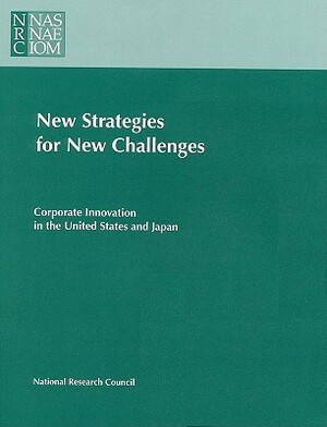 New Strategies for New Challenges: Corporate Innovation in the United States and Japan by Policy and Global Affairs, Office of International Affairs, National Research Council