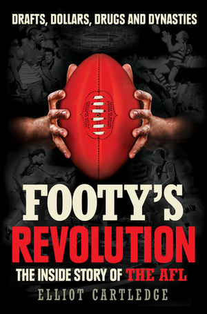 Footy's Revolution: The Inside Story of the AFL by Elliot Cartledge