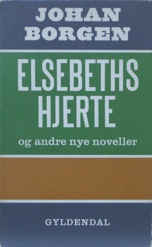 Elsebeths hjerte og andre nye noveller by Johan Borgen