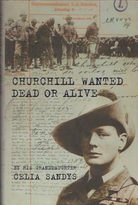 Churchill Wanted Dead or Alive by Celia Sandys