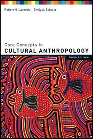 Core Concepts in Cultural Anthropology by Robert H. Lavenda