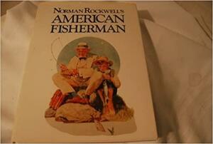Norman Rockwell's American Fisherman by Norman Rockwell, Milton Garrison