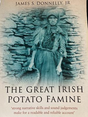 The Great Irish Potato Famine by James S. Donnelly