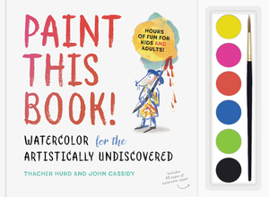 Paint This Book!: Watercolor for the Artistically Undiscovered by John Cassidy, Thacher Hurd