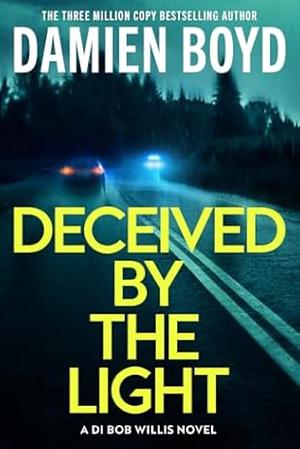 Deceived By The Light by Damien Boyd