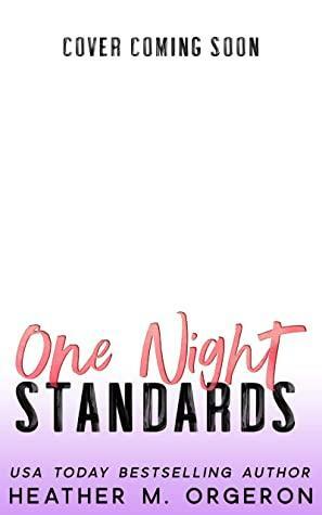 One Night Standards by Heather M. Orgeron