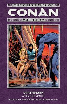 The Chronicles of Conan, Volume 19: Deathmark and Other Stories by Various, Michael Fleisher, Richard Howell, Ernie Chan, Ricardo Villamonte, John Buscema, Jo Duffy, Bruce Jones, Alan Zelenetz