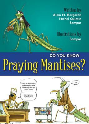 Do You Know Praying Mantises? by Alain Bergeron, Michel Quitin
