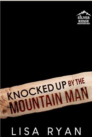 Knocked up by the mountain man by Lisa Ryan