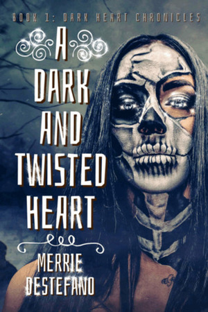 A Dark And Twisted Heart by Merrie Destefano