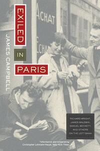 Exiled in Paris: Richard Wright, James Baldwin, Samuel Beckett, and Others on the Left Bank by James Campbell