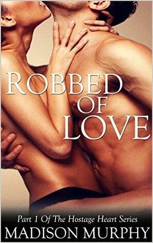 Robbed of Love by Madison Murphy