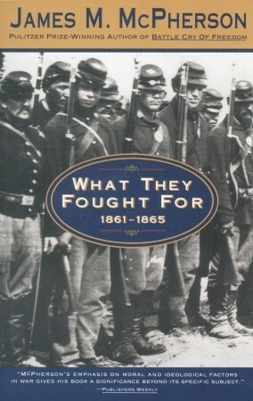 What They Fought for, 1861-1865 by James M. McPherson