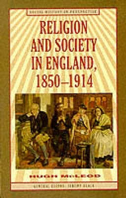 Religion and Society in England, 1850-1914 by Hugh McLeod