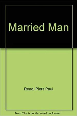 A Married Man by Piers Paul Read