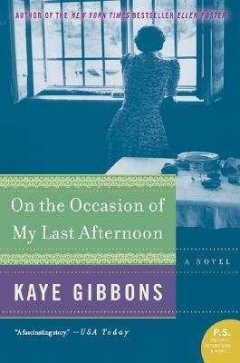 On the Occasion of My Last Afternoon by Kaye Gibbons