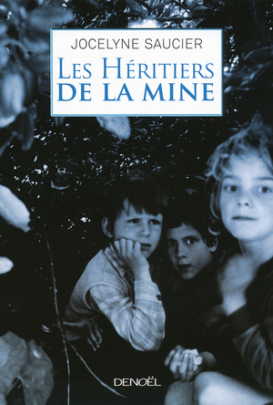Les Héritiers de la mine by Jocelyne Saucier