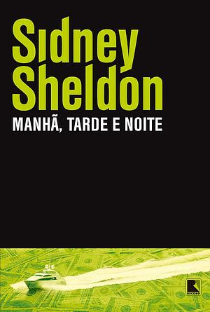 Manhã, Tarde e Noite by Sidney Sheldon