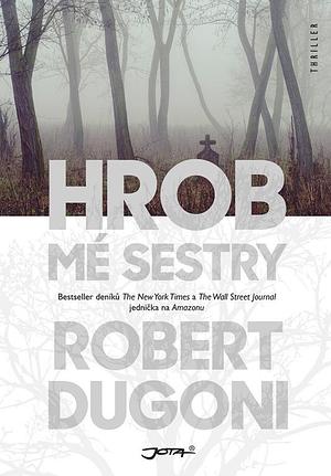 Hrob mé sestry by Robert Dugoni