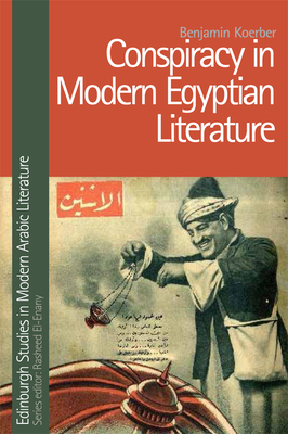Conspiracy in Modern Egyptian Literature by Benjamin Koerber