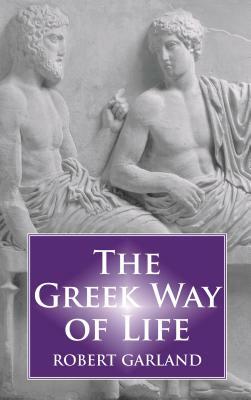 The Greek Way of Life by Robert Garland