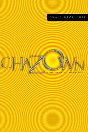 Chazown: A Different Way to See Your Life by Craig Groeschel