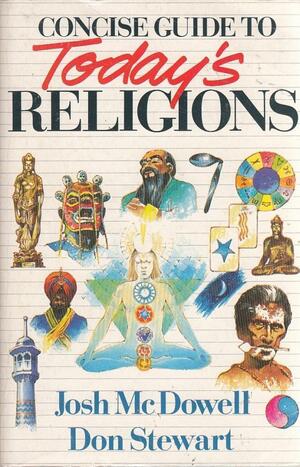 Concise Guide to Today's Religions by Josh McDowell, Don Stewart