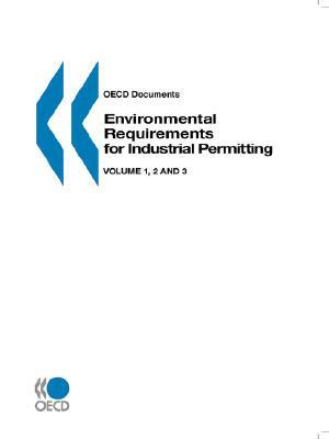 OECD Documents Environmental Requirements for Industrial Permitting: Vol 1 - Approaches and Instruments -- Vol 2 - OECD Workshop on the Use of Best Av by OECD Publishing, Publi Oecd Published by Oecd Publishing
