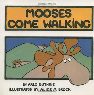 Mooses Come Walking by Alice May Brock, Arlo Guthrie