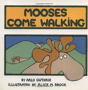 Mooses Come Walking by Arlo Guthrie, Alice May Brock