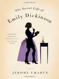 The Secret Life of Emily Dickinson by Jerome Charyn