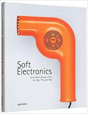 Soft Electronics: Iconic Retro Designs from the '60s, '70s, and '80s by gestalten