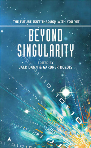 Beyond Singularity by Mary Rosenblum, Greg Egan, Cory Doctorow, Timons Esaias, Brian W. Aldiss, Charles Stross, Christopher Rowe, Michael Swanwick, Robert Reed, Gregory Benford, Paul McAuley, Eric Brown, Gardner Dozois, Jack Dann, James Patrick Kelly, Walter Jon Williams