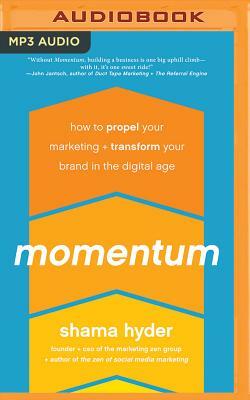 Momentum: How to Propel Your Marketing and Transform Your Brand in the Digital Age by Shama Hyder
