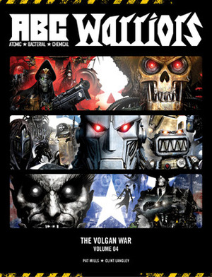 A.B.C. Warriors: The Volgan War, Volume 4 by Pat Mills, Clint Langley