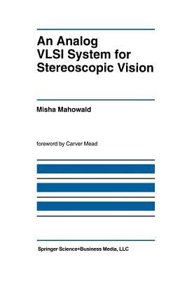 An Analog VLSI System for Stereoscopic Vision by Misha Mahowald